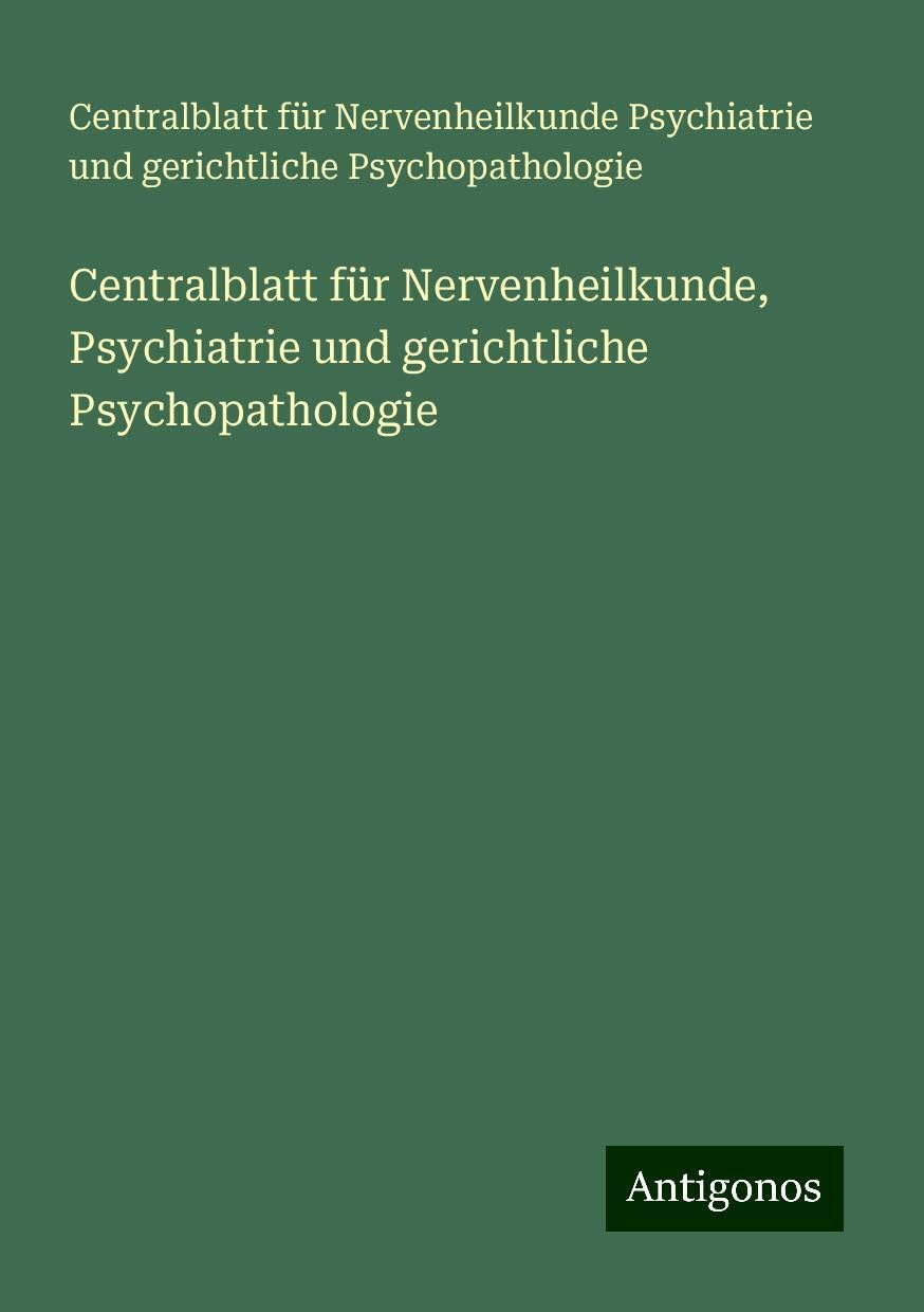 Centralblatt für Nervenheilkunde, Psychiatrie und gerichtliche Psychopathologie