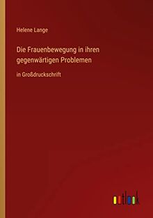 Die Frauenbewegung in ihren gegenwärtigen Problemen: in Großdruckschrift