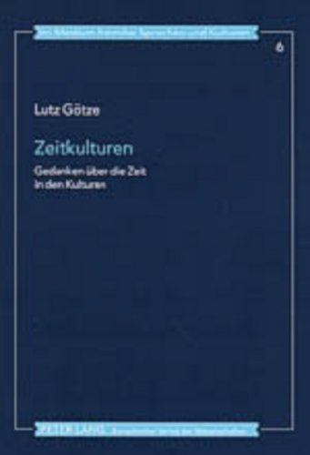 Zeitkulturen: Gedanken über die Zeit in den Kulturen (Im Medium fremder Sprachen und Kulturen)