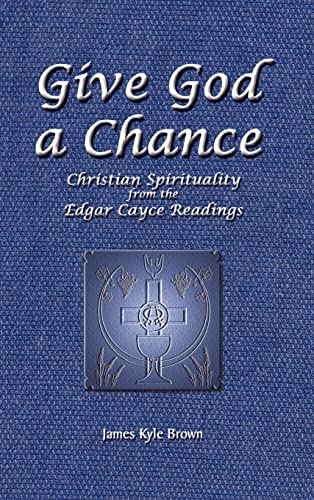 Give God a Chance: Christian Spirituality from the Edgar Cayce Readings