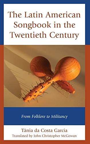The Latin American Songbook in the Twentieth Century: From Folklore to Militancy (Music, Culture, and Identity in Latin America)