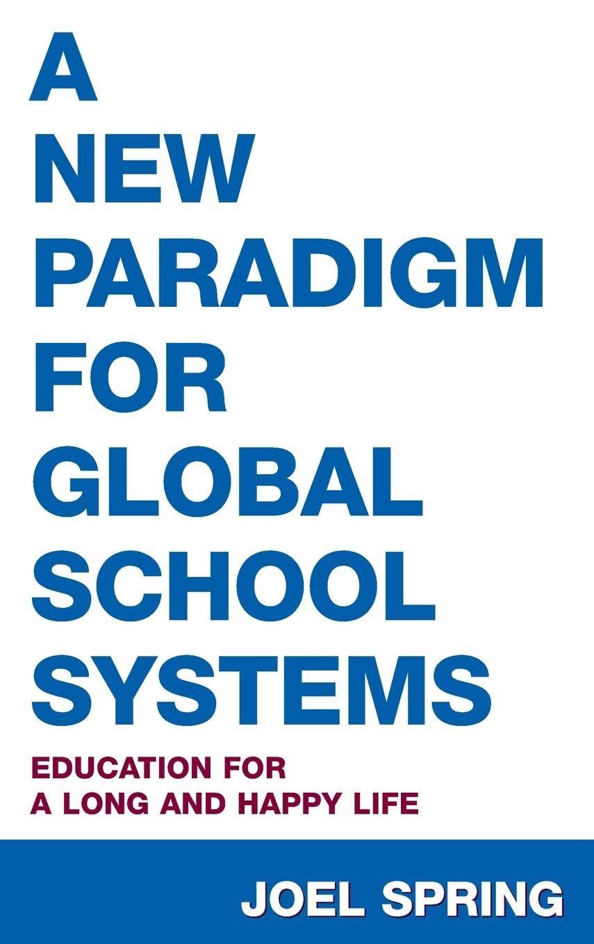 A New Paradigm for Global School Systems: Education for a Long and Happy Life (Sociocultural, Political, and Historical Studies in Education)