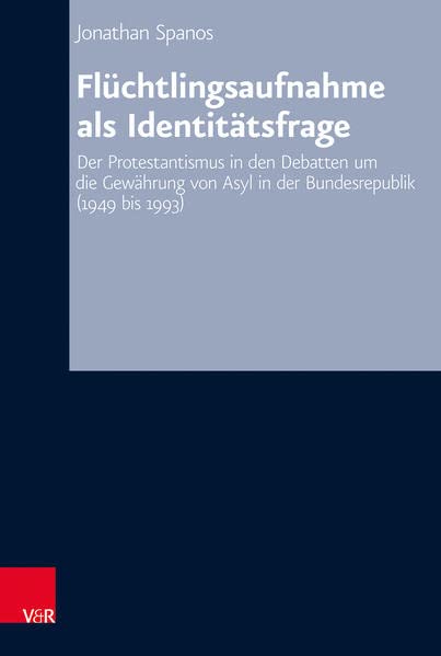 Flüchtlingsaufnahme als Identitätsfrage: Der Protestantismus in den Debatten um die Gewährung von Asyl in der Bundesrepublik (1949 bis 1993) (Arbeiten ... Zeitgeschichte: Reihe B: Darstellungen)