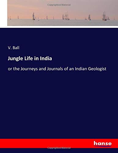 Jungle Life in India: or the Journeys and Journals of an Indian Geologist