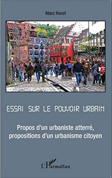 Essai sur le pouvoir urbain : propos d'un urbaniste atterré, propositions d'un urbanisme citoyen