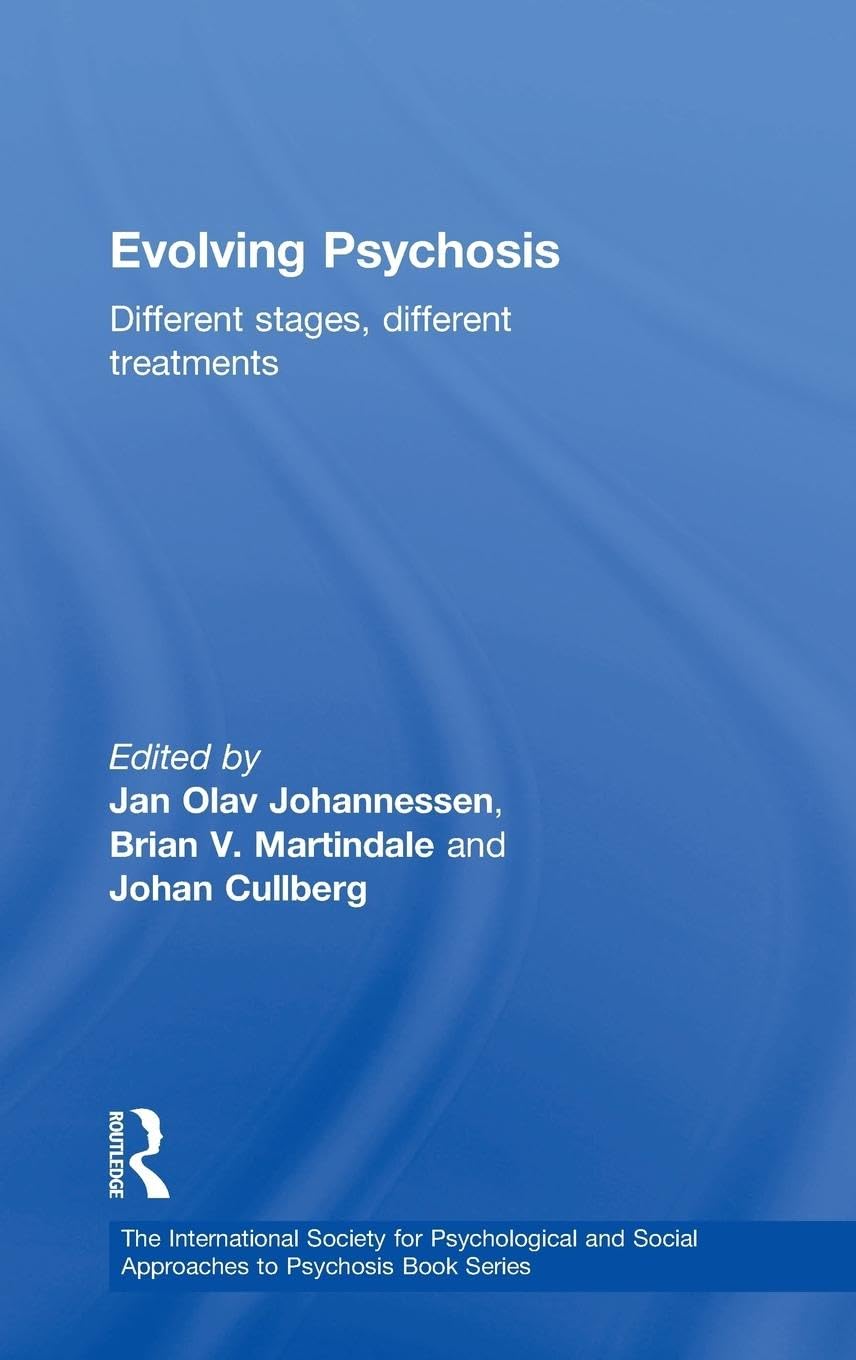 Evolving Psychosis: Different Stages, Different Treatments (International Society for the Psychological Treatment of Schizophrenia And Other Psychoses)