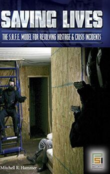 Saving Lives: The S.A.F.E. Model for Resolving Hostage and Crisis Incidents (Praeger Security International)