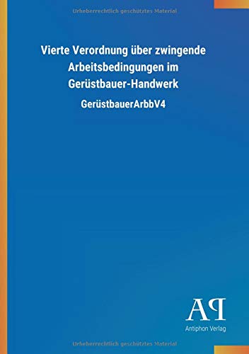 Vierte Verordnung über zwingende Arbeitsbedingungen im Gerüstbauer-Handwerk: GerüstbauerArbbV4