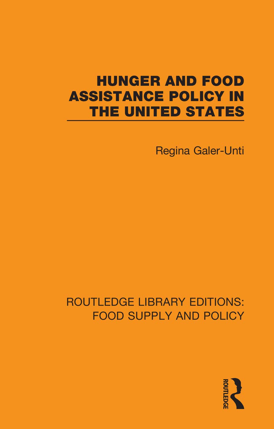 Hunger and Food Assistance Policy in the United States (Routledge Library Editions: Food Supply and Policy)
