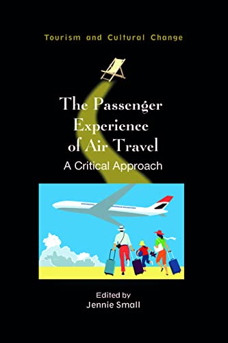 The Passenger Experience of Air Travel: A Critical Approach (Tourism and Cultural Change, 60)