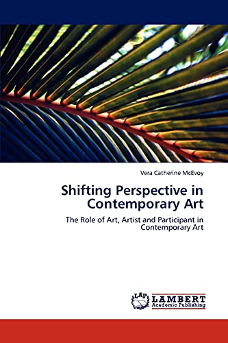 Shifting Perspective in Contemporary Art: The Role of Art, Artist and Participant in Contemporary Art