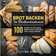Brot backen im Brotbackautomat: 100 Rezepte für Brot, Brötchen, Kuchen und vieles mehr von Dissou, Olivier | Buch | Zustand sehr gut
