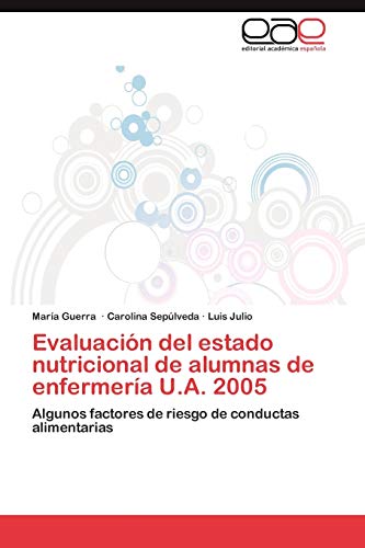 Evaluación del estado nutricional de alumnas de enfermería U.A. 2005: Algunos factores de riesgo de conductas alimentarias