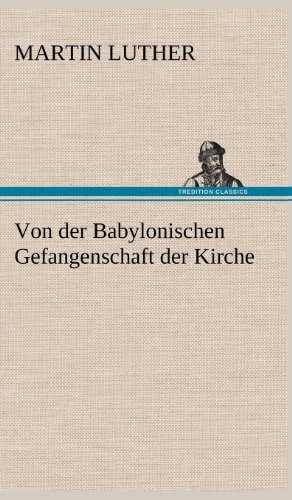 Von der Babylonischen Gefangenschaft der Kirche