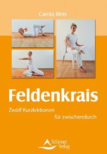 Feldenkrais - Zwölf Kurzlektionen für zwischendurch