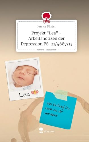 Projekt Lea - Arbeitsnotizen der Depression PS-21/4687/13. Life is a Story - story.one