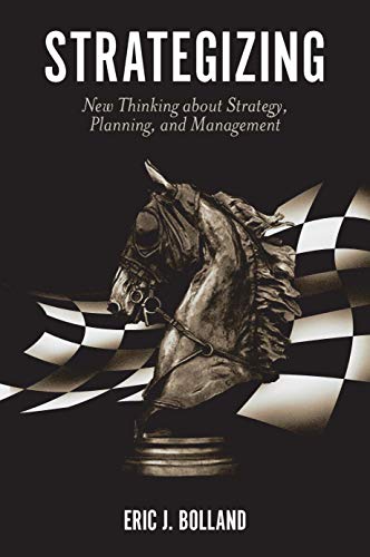 Strategizing: New Thinking About Strategy, Planning, and Management