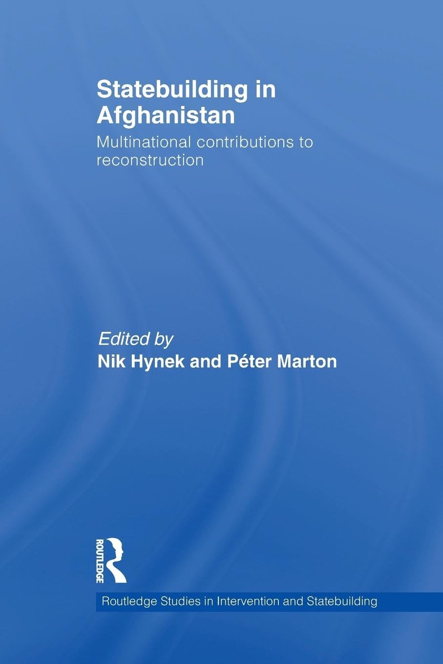 Péter Marton Statebuilding In Afghanistan, Multinational Contributions To Reconstruction (Routledge Studies In Intervention And Statebuilding)