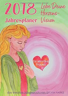 2018 Jahresplaner für sensitive Frauen: Lebe Deine Herzensvision von Harke, Sylvia | Buch | Zustand sehr gut