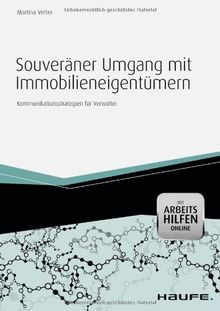 Souveräner Umgang mit Immobilieneigentümern - mit Arbeitshilfen online: Kommunikationsstrategien für Verwalter