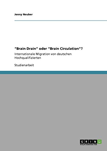 Brain Drain oder Brain Circulation?: Internationale Migration von deutschen Hochqualifizierten