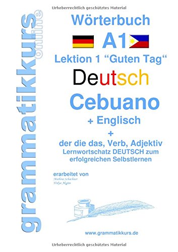 Wörterbuch Deutsch - Cebuano - Englisch Niveau A1: Lernwortschatz A1 Lektion 1 Guten Tag Sprachkurs Deutsch zum erfolgreichen Selbstlernen für ... Deutsch - Cebuano - Englisch A1 A2 B1)