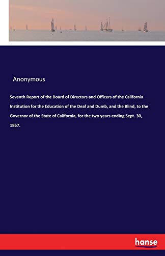 Seventh Report of the Board of Directors and Officers of the California Institution for the Education of the Deaf and Dumb