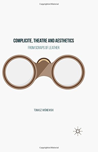 Complicite, Theatre and Aesthetics: From Scraps of Leather