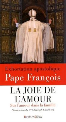La Joie De L Amour Exhortation Apostolique Sur L Amour Dans La Famille Amoris Laetitia Von Pape Francois