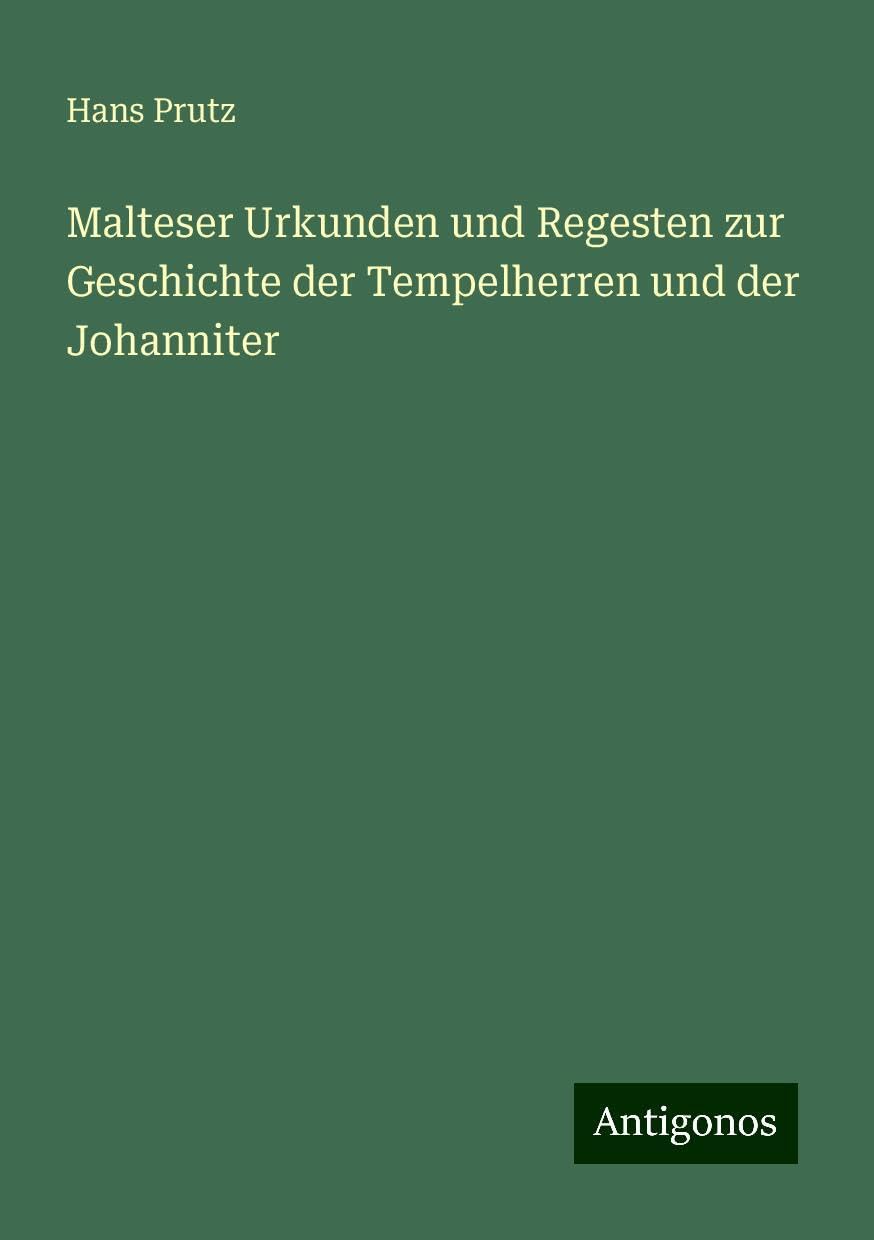 Malteser Urkunden und Regesten zur Geschichte der Tempelherren und der Johanniter
