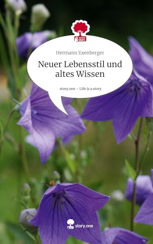Neuer Lebensstil und altes Wissen. Life is a Story - story.one