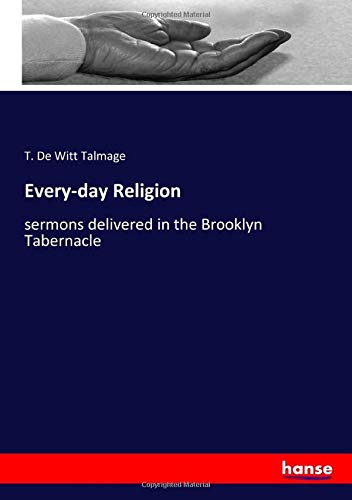 Every-day Religion: sermons delivered in the Brooklyn Tabernacle