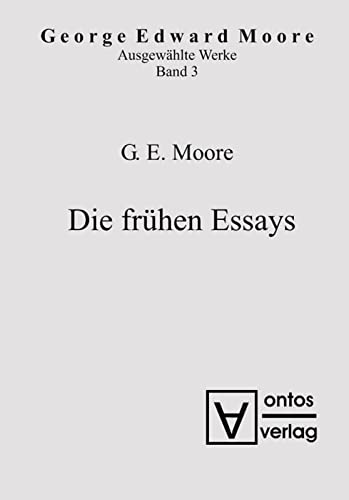 Die frühen Essays: Die Frühen Essays (George Edward Moore: Ausgewählte Schriften, Band 3)