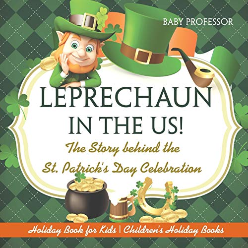Leprechaun In The US! The Story behind the St. Patrick's Day Celebration - Holiday Book for Kids Children's Holiday Books