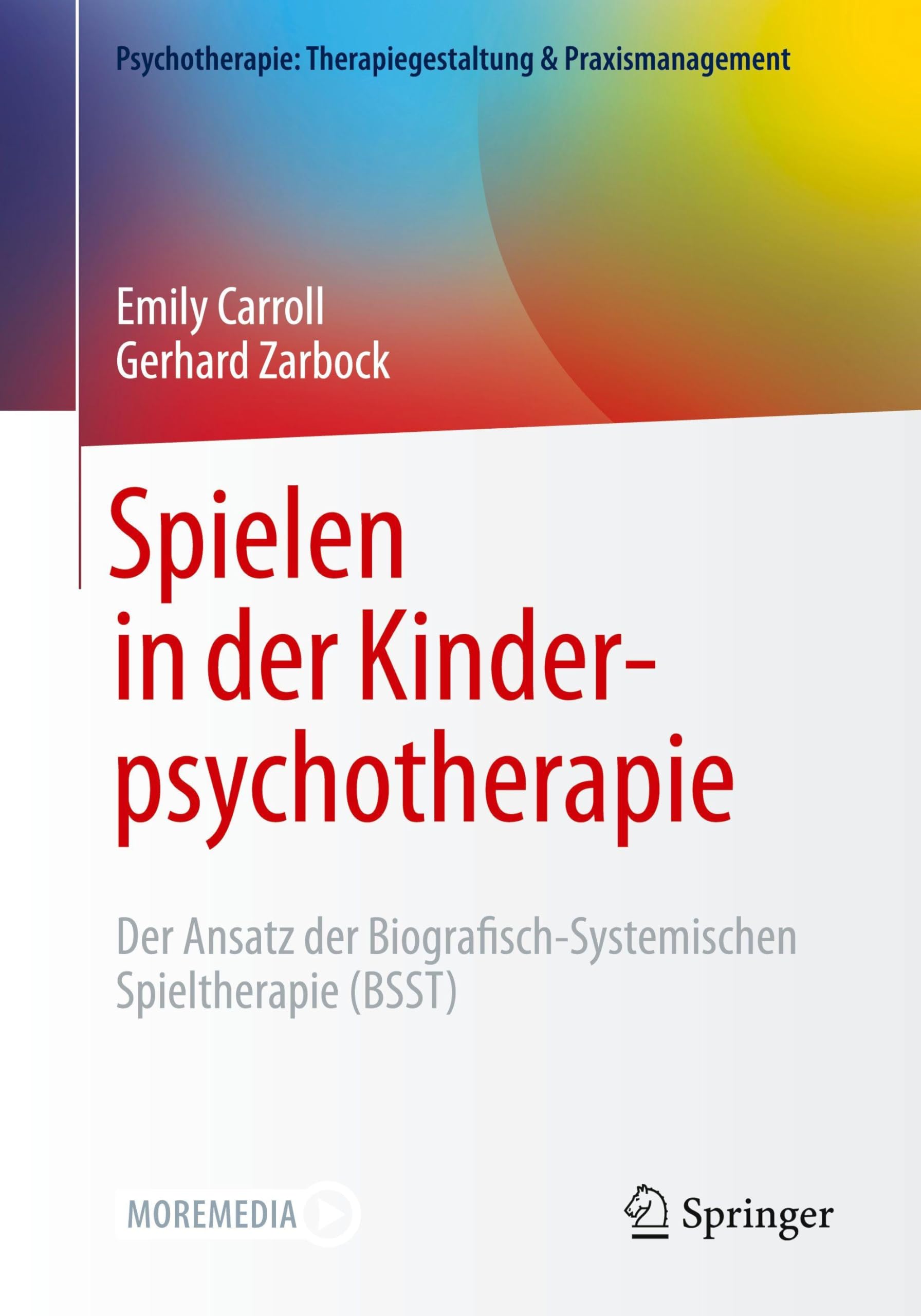 Spielen in der Kinderpsychotherapie: Der Ansatz der Biografisch-Systemischen Spieltherapie (BSST) (Psychotherapie: Therapiegestaltung & Praxismanagement)