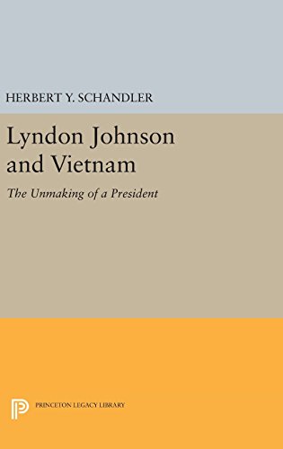 Lyndon Johnson and Vietnam: The Unmaking of a President (Princeton Legacy Library)