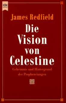 Die Vision von Celestine. Geheimnis und Hintergrund der Prophezeiungen