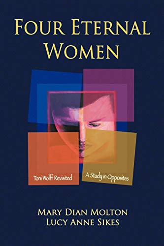 Molton, Mary Dian Four Eternal Women, Toni Wolff Revisited - A Study In Opposites