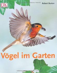 Vögel im Garten: Das Praxisbuch für Gärtner und Vogelfreunde