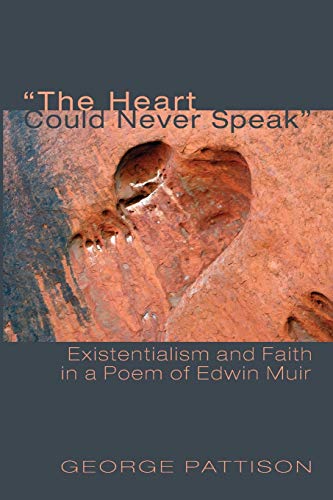 The Heart Could Never Speak: Existentialism and Faith in a Poem of Edwin Muir
