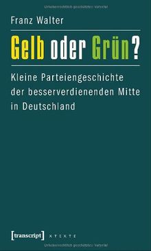 Gelb oder Grün?: Kleine Parteiengeschichte der besserverdienenden Mitte in Deutschland