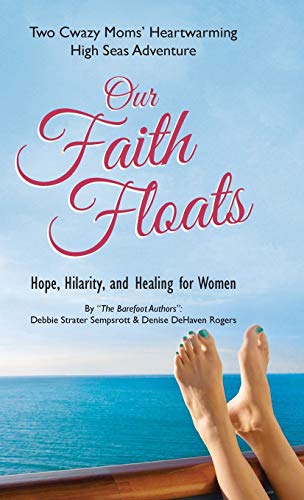 Our Faith Floats: Two Cwazy Moms' Heartwarming High Seas Adventure