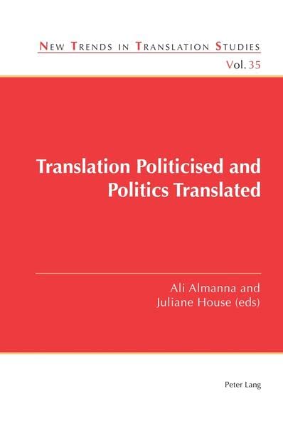 Translation Politicised and Politics Translated: DE (New Trends in Translation Studies)