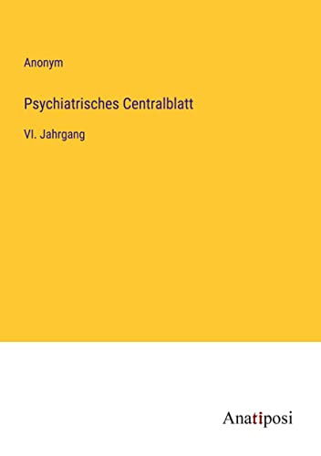 Psychiatrisches Centralblatt: VI. Jahrgang