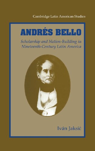 Andrés Bello: Scholarship and Nation-Building in Nineteenth-Century Latin America (Cambridge Latin American Studies, Band 87)