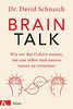 Brain Talk: Wie wir das Gehirn nutzen, um uns selbst und andere besser zu verstehen