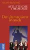 Ästhetische Theologie, Bd. 3: Der dramatisierte Mensch - eine Theater-Anthropologie