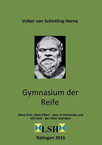 Gymnasium der Reife: Ohne Arzt, ohne Pillen - aber in Harmonie und mit Gott - das Alter beenden