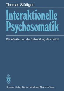 Interaktionelle Psychosomatik: Die Affekte Und Die Entwicklung Des Selbst (German Edition)