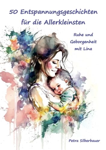 50 Entspannungsgeschichten für die Allerkleinsten: Ruhe und Geborgenheit mit Lina